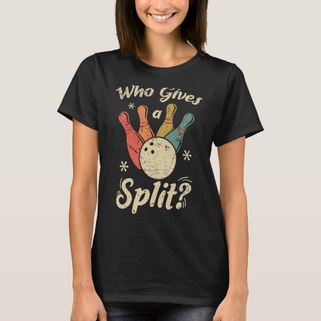Funny Bowling Who gives a Split Bowler Bowling Tea T-Shirt (Front)