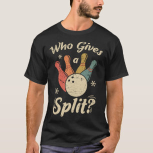 Funny Bowling Who gives a Split Bowler Bowling Tea T-Shirt