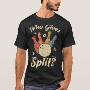 Funny Bowling Who Gives A Split Bowler Bowling Tea T-Shirt