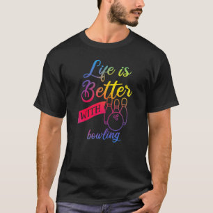 Funny bowling Women - Life is Better with bowling  T-Shirt