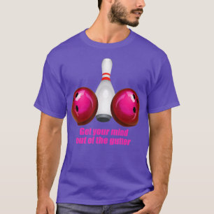 Funny Bowling  Women Mind Out Of The Gutter  T-Shirt