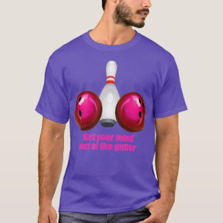 Funny Bowling  Women Mind Out Of The Gutter  T-Shirt