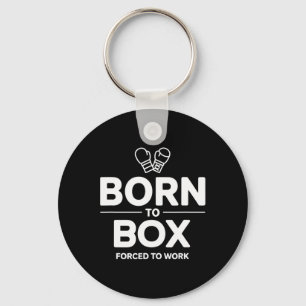 Funny Box Fighter Born To Box Forced To Work Key Ring