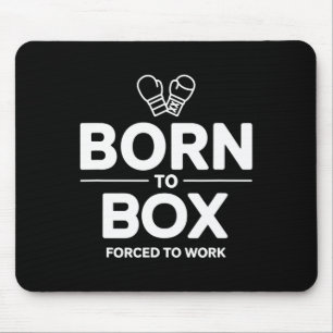 Funny Box Fighter Born To Box Forced To Work Mouse Pad