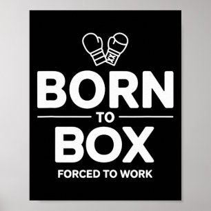 Funny Box Fighter Born To Box Forced To Work Poster