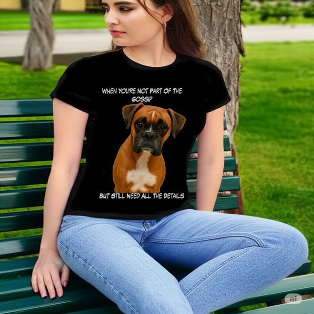Funny Boxer Dog Not in the Gossip But Need Details T-Shirt (Creator Uploaded)