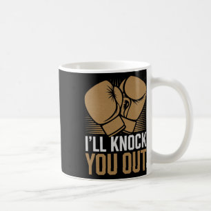 Funny Boxer Knock You Out Boxing Gloves I Will Kno Coffee Mug