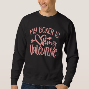 Funny Boxer  My Boxer Is My Valentine Day  Dog Mum Sweatshirt