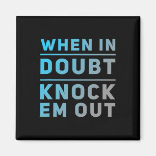 Funny Boxing Quotes Funny Of When In Doubt Knock E Magnet
