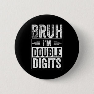 Funny Boy 10th Birthday Bruh I'm Double Digits 10  6 Cm Round Badge