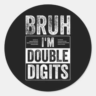 Funny Boy 10th Birthday Bruh I'm Double Digits 10 Classic Round Sticker