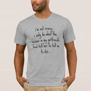 Funny Boyfriend Shirt, Not crazy, voices in head! T-Shirt