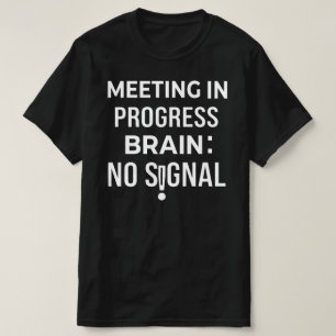 Funny Brain No Signal Meeting Relatable Office Hum T-Shirt