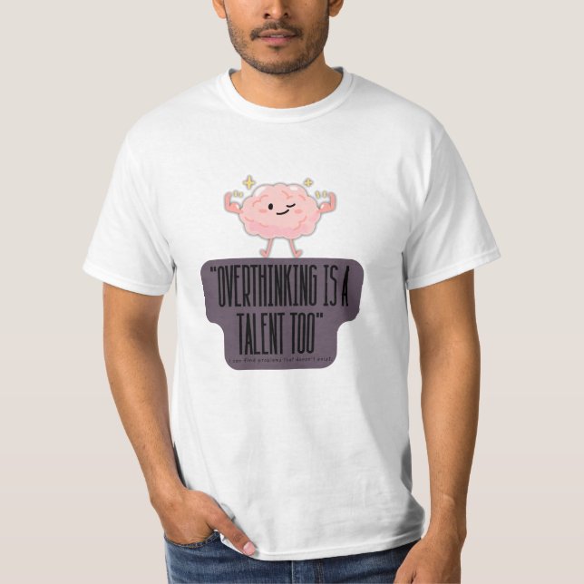 Funny Brain Power Apparel for Overthinkers  T-Shirt (Front)