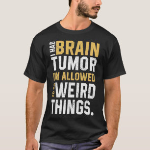 Funny Brain Tumor Awareness Aneurysm I Had A Brain T-Shirt