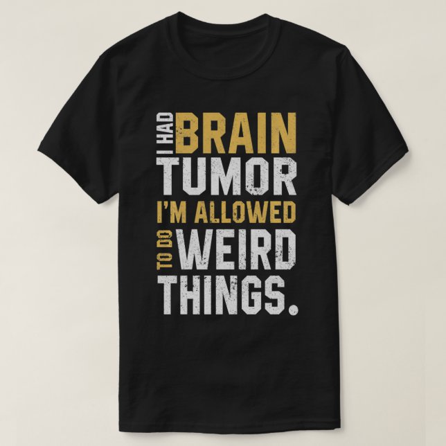 Funny Brain Tumour Awareness Aneurysm I Had A Brai T-Shirt (Design Front)