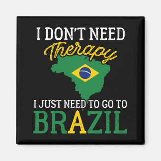 Funny Brazilian, I Just Need To Go To Brazil Magnet