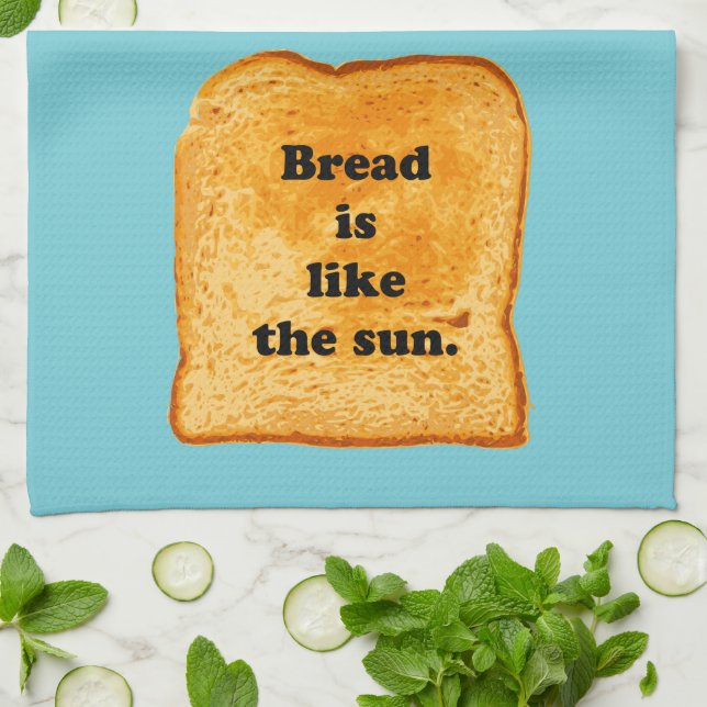 Funny. Bread is like the sun. Tea Towel (Folded)