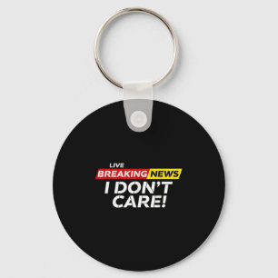 Funny Breaking News I Don't Care Humour Sarcastic Key Ring