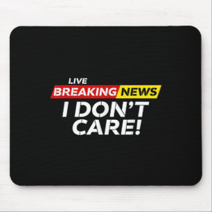 Funny Breaking News I Don't Care Humour Sarcastic Mouse Pad