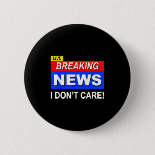 Funny Breaking News I Don't Care Sarcasm Sarcastic 6 Cm Round Badge