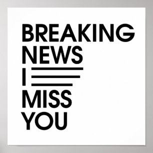 funny breaking news I miss you Poster