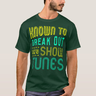 FUNNY BREAKOUT SHOWTUNESTheater Lovers Broadway  T-Shirt