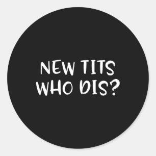 Funny Breast Implant Gift - New Who Dis  Classic Round Sticker