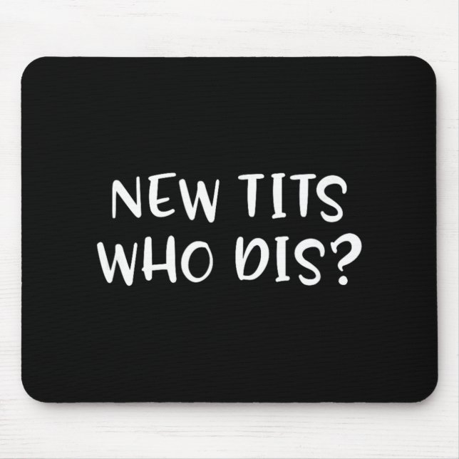 Funny Breast Implant Gift - New Who Dis  Mouse Pad (Front)