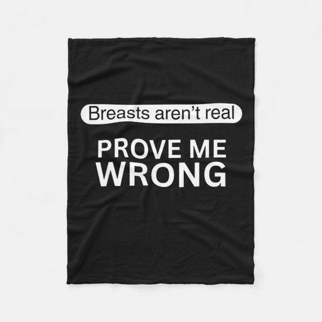 Funny, Breasts Aren't Real Prove Me Wrong  Fleece Blanket (Front)