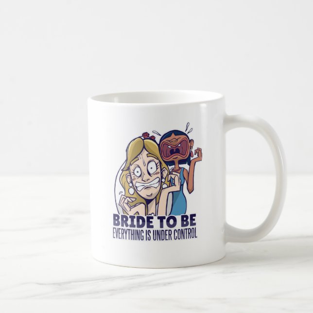 Funny Bride To Be Everything Is Under Control Gift Coffee Mug (Right)