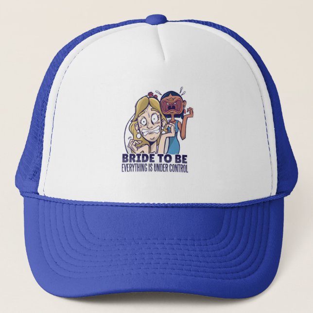Funny Bride To Be Everything Is Under Control Gift Trucker Hat (Front)