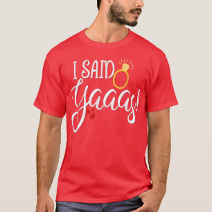 Funny Bride  Wedding Bachelorette I Said Yaaas Yes T-Shirt