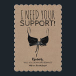 Funny Bridesmaid Proposal Need Support Invitation<br><div class="desc">Funny "Maid of honour",  "Matron of honour" or "Bridesmaid" proposal cards.</div>