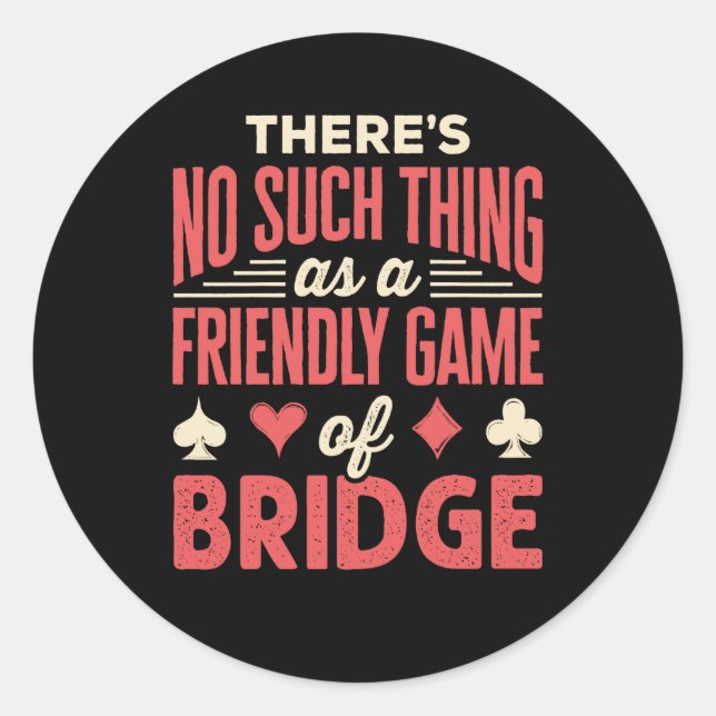 Funny Bridge Player No Such Thing as Friendly Game Classic Round Sticker (Front)