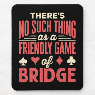 Funny Bridge Player No Such Thing as Friendly Game Mouse Pad