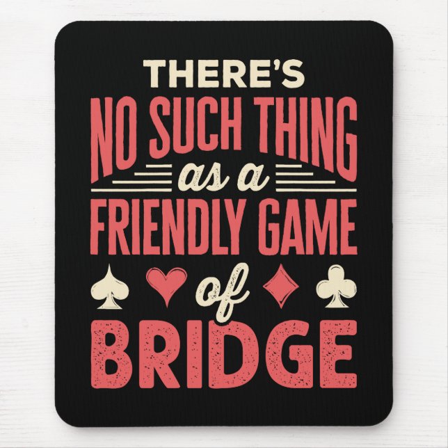 Funny Bridge Player No Such Thing as Friendly Game Mouse Pad (Front)