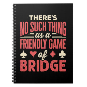 Funny Bridge Player No Such Thing as Friendly Game Notebook