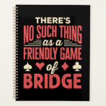 Funny Bridge Player No Such Thing as Friendly Game Planner<br><div class="desc">Funny bridge player gift that says,  "There's no such thing as a friendly game of bridge."</div>
