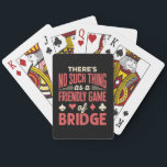 Funny Bridge Player No Such Thing as Friendly Game Playing Cards<br><div class="desc">Funny bridge player gift that says,  "There's no such thing as a friendly game of bridge."</div>