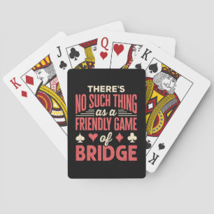 Funny Bridge Player No Such Thing as Friendly Game Playing Cards