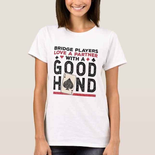 Funny Bridge Player Partner Good Hand T-Shirt (Front)