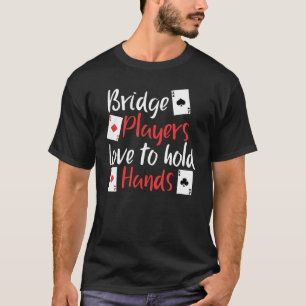 Funny Bridge Players Love To Hold Hands T-Shirt