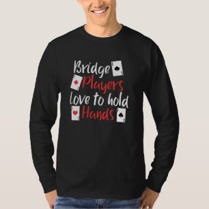 Funny Bridge Players Love To Hold Hands T-Shirt