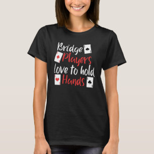 Funny Bridge Players Love To Hold Hands T-Shirt