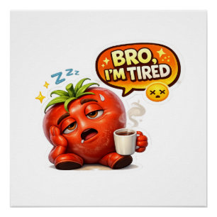 Funny Bro I'm Tired Tomato Men's Graphic T-Shirt   Poster
