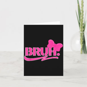 Funny Bro Meme Funny Sayings Quotes Mum Sis Ns Card