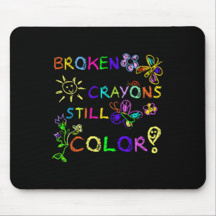 Funny Broken Crayons Still Colour Mental Health Aw Mouse Pad