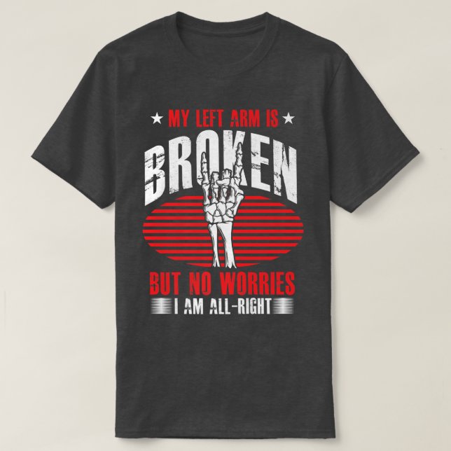 Funny Broken Left Arm Skeleton Broken Bones Bone F T-Shirt (Design Front)
