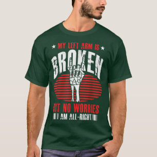 Funny Broken Left Arm Skeleton Broken Bones Bone F T-Shirt